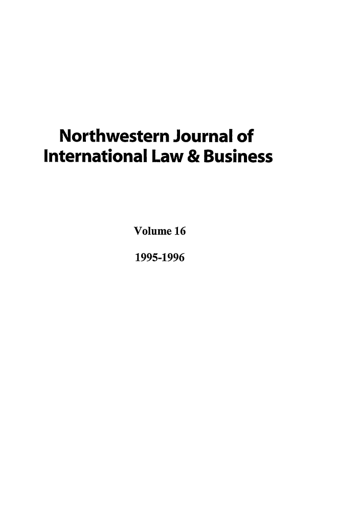 handle is hein.journals/nwjilb16 and id is 1 raw text is: Northwestern Journal of
International Law & Business
Volume 16
1995-1996


