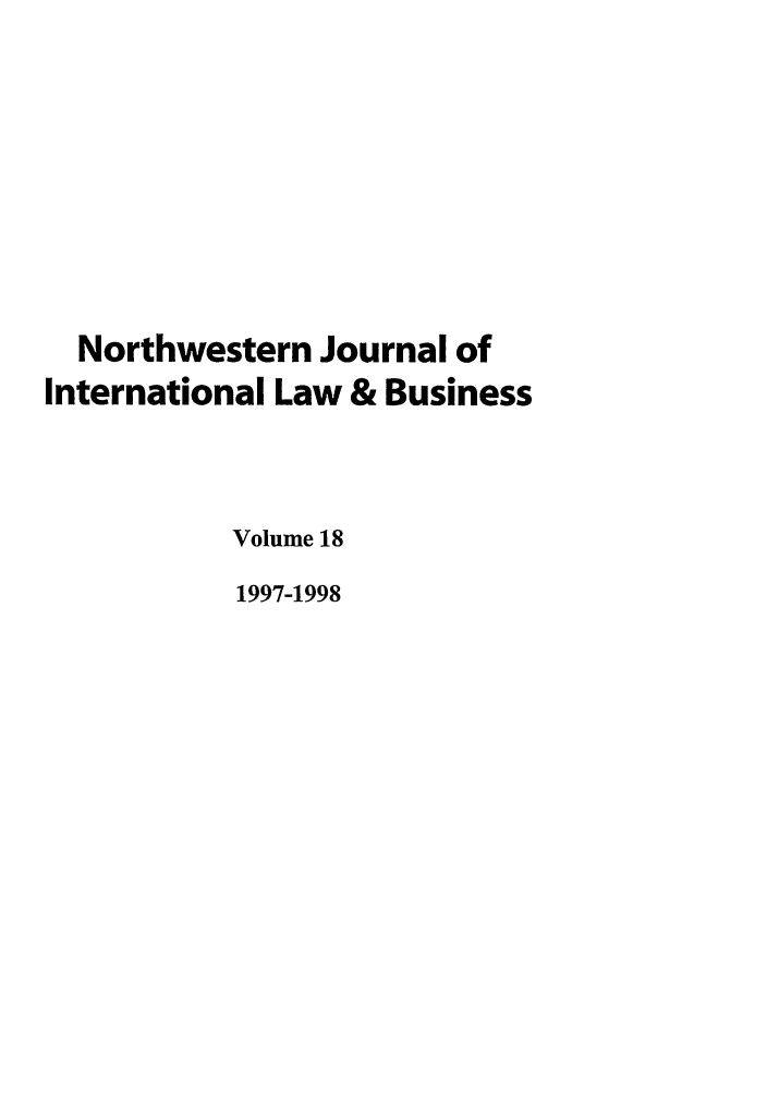 handle is hein.journals/nwjilb18 and id is 1 raw text is: Northwestern Journal of
International Law & Business
Volume 18
1997-1998


