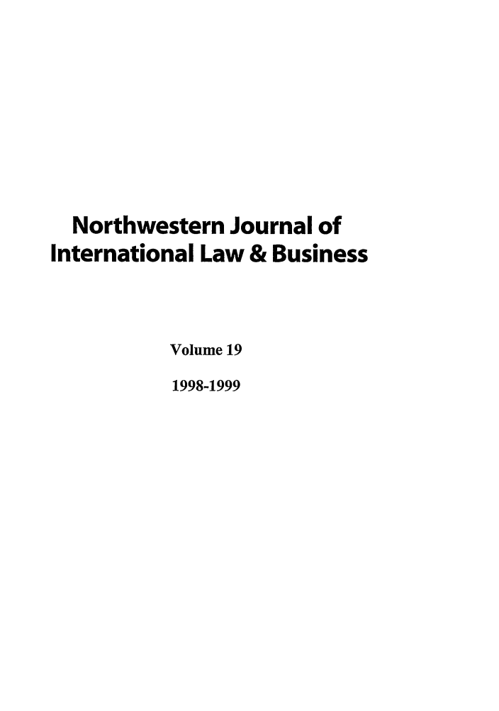 handle is hein.journals/nwjilb19 and id is 1 raw text is: Northwestern Journal of
International Law & Business
Volume 19
1998-1999


