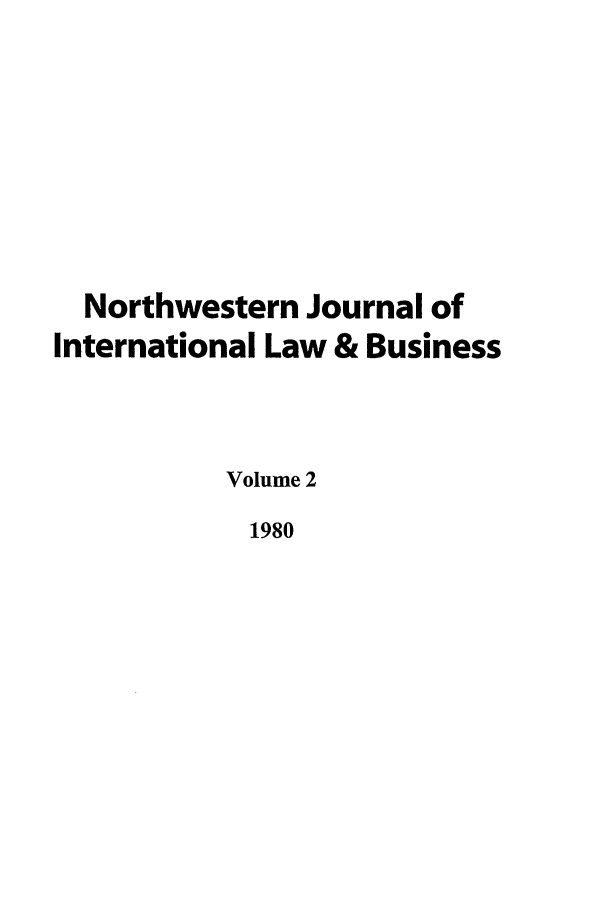 handle is hein.journals/nwjilb2 and id is 1 raw text is: Northwestern Journal of
International Law & Business
Volume 2
1980


