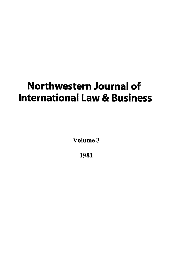 handle is hein.journals/nwjilb3 and id is 1 raw text is: Northwestern Journal of
International Law & Business
Volume 3
1981


