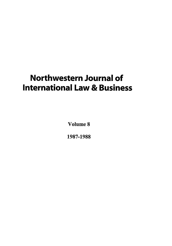 handle is hein.journals/nwjilb8 and id is 1 raw text is: Northwestern Journal of
International Law & Business
Volume 8
1987-1988



