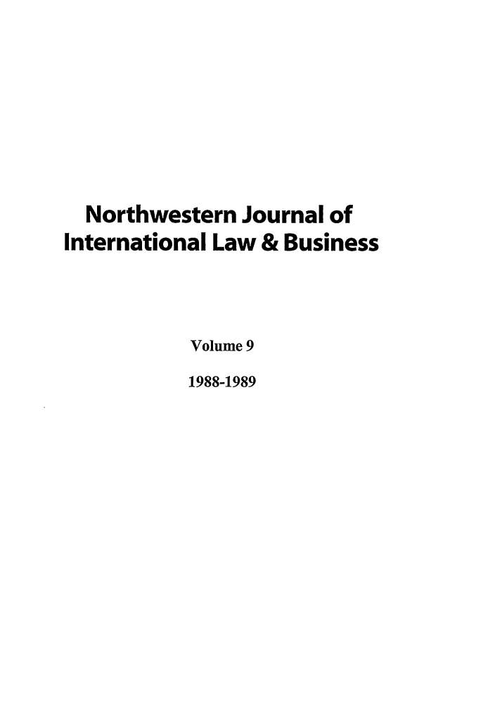 handle is hein.journals/nwjilb9 and id is 1 raw text is: Northwestern Journal of
International Law & Business
Volume 9
1988-1989


