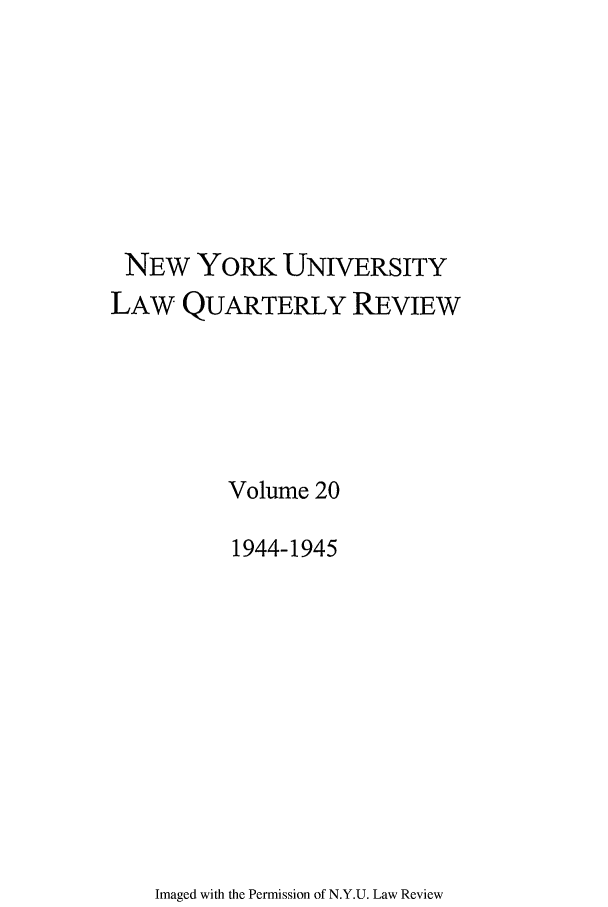 handle is hein.journals/nylr20 and id is 1 raw text is: NEW YORK UNIVERSITY
LAW QUARTERLY REVIEW
Volume 20
1944-1945

Imaged with the Permission of N.Y.U. Law Review


