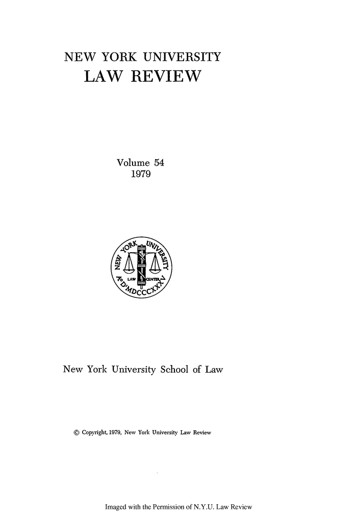 handle is hein.journals/nylr54 and id is 1 raw text is: NEW YORK UNIVERSITY
LAW REVIEW
Volume 54
1979

New York University School of Law
© Copyright, 1979, New York University Law Review

Imaged with the Permission of N.Y.U. Law Review



