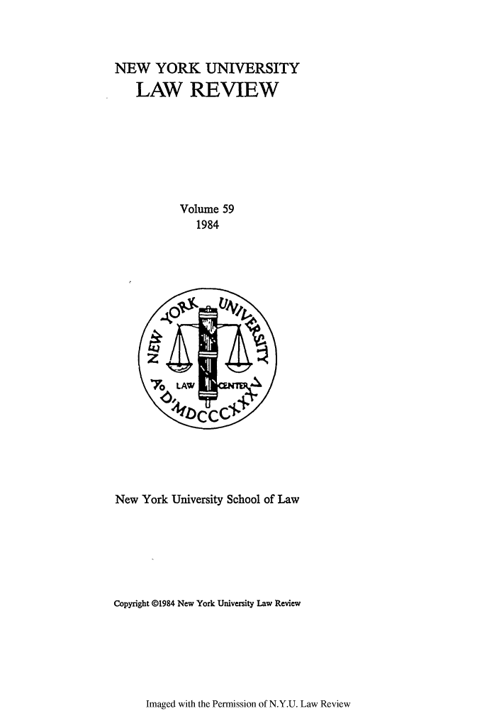 handle is hein.journals/nylr59 and id is 1 raw text is: NEW YORK UNIVERSITY
LAW REVIEW
Volume 59
1984

New York University School of Law
Copyright @1984 New York University Law Review

Imaged with the Permission of N.Y.U. Law Review


