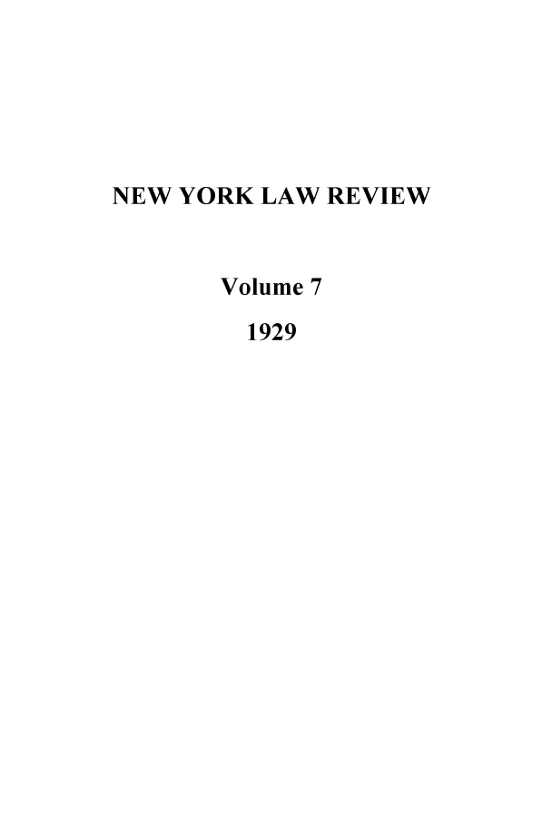 handle is hein.journals/nylrev7 and id is 1 raw text is: NEW YORK LAW REVIEW
Volume 7
1929


