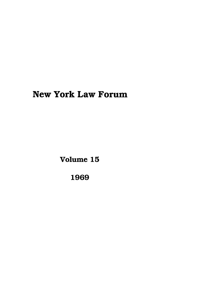 handle is hein.journals/nyls15 and id is 1 raw text is: New York Law Forum
Volume 15
1969



