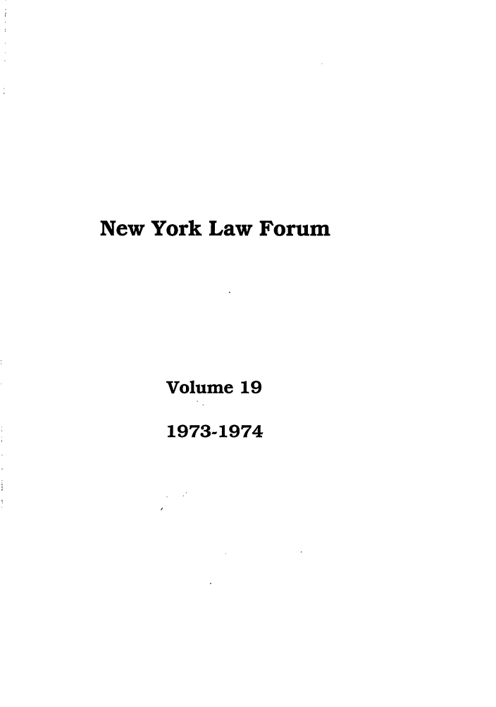 handle is hein.journals/nyls19 and id is 1 raw text is: New York Law Forum
Volume 19
1973-1974


