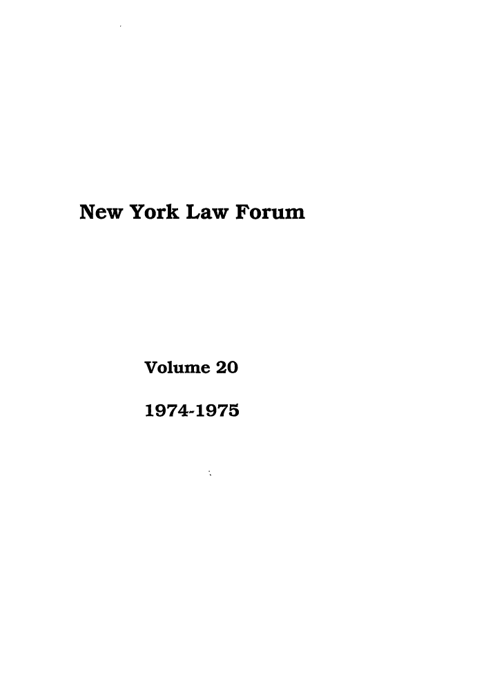 handle is hein.journals/nyls20 and id is 1 raw text is: New York Law Forum
Volume 20
1974-1975


