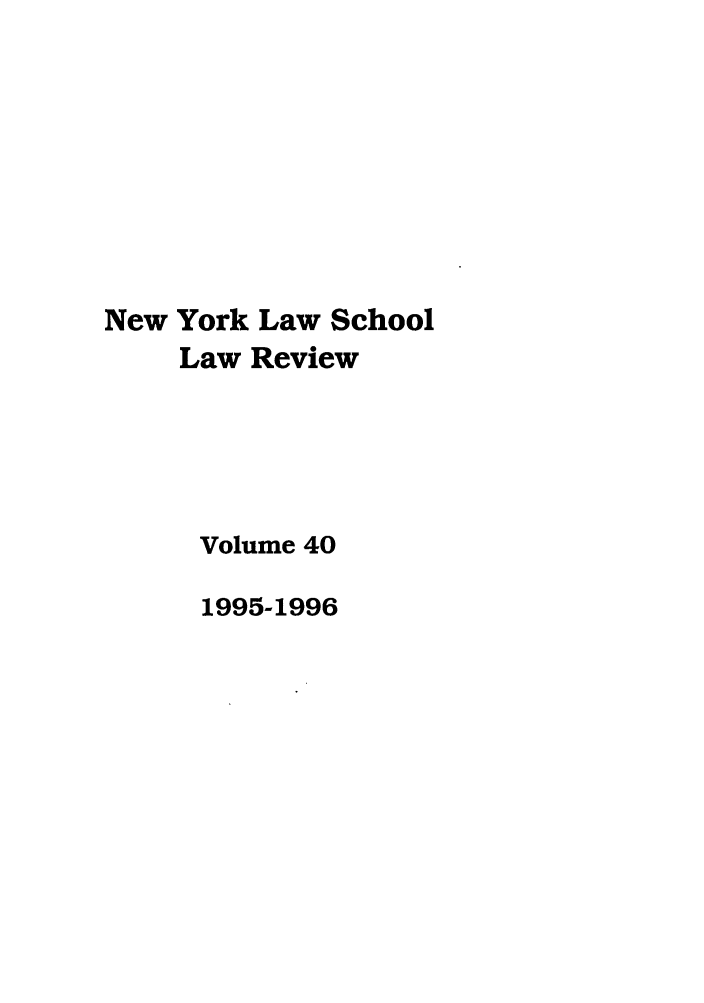 handle is hein.journals/nyls40 and id is 1 raw text is: New York Law School
Law Review
Volume 40
1995-1996


