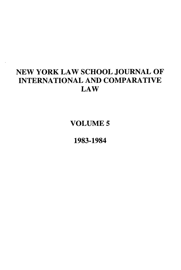 handle is hein.journals/nylsintcom5 and id is 1 raw text is: NEW YORK LAW SCHOOL JOURNAL OF
INTERNATIONAL AND COMPARATIVE
LAW
VOLUME 5
1983-1984


