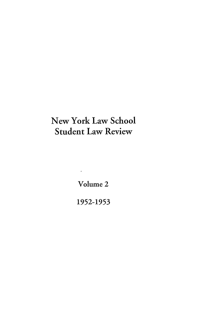 handle is hein.journals/nystu2 and id is 1 raw text is: New York Law School
Student Law Review
Volume 2
1952-1953


