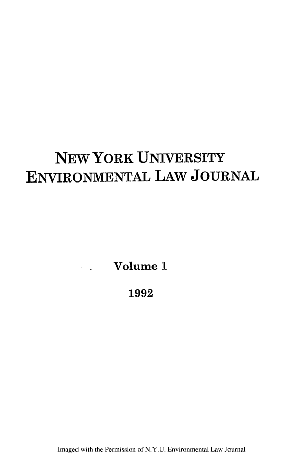 handle is hein.journals/nyuev1 and id is 1 raw text is: NEW YORK UNIVERSITY
ENVIRONMENTAL LAW JOURNAL
Volume 1
1992

Imaged with the Permission of N.Y.U. Environmental Law Journal


