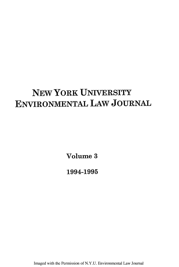 handle is hein.journals/nyuev3 and id is 1 raw text is: NEW YORK UNIVERSITY
ENVIRONMENTAL LAW JOURNAL
Volume 3
1994-1995

Imaged with the Permission of N.Y.U. Environmental Law Journal



