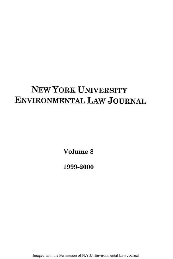 handle is hein.journals/nyuev8 and id is 1 raw text is: NEW YORK UNIVERSITY
ENVIRONMENTAL LAW JOURNAL
Volume 8
1999-2000

Imaged with the Permission of N.Y.U. Environmental Law Journal


