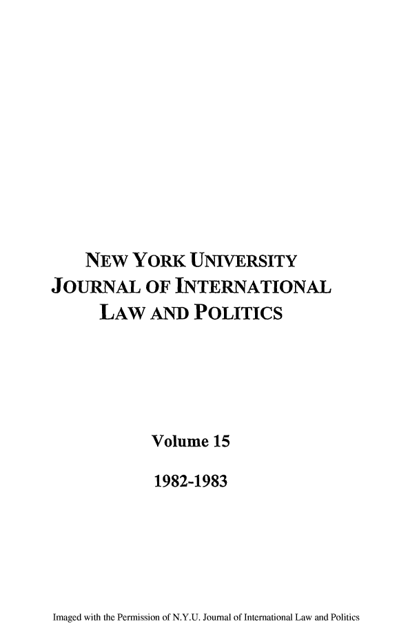 handle is hein.journals/nyuilp15 and id is 1 raw text is: NEW YORK UNIVERSITY
JOURNAL OF INTERNATIONAL
LAW AND POLITICS
Volume 15
1982-1983

Imaged with the Permission of N.Y.U. Journal of International Law and Politics


