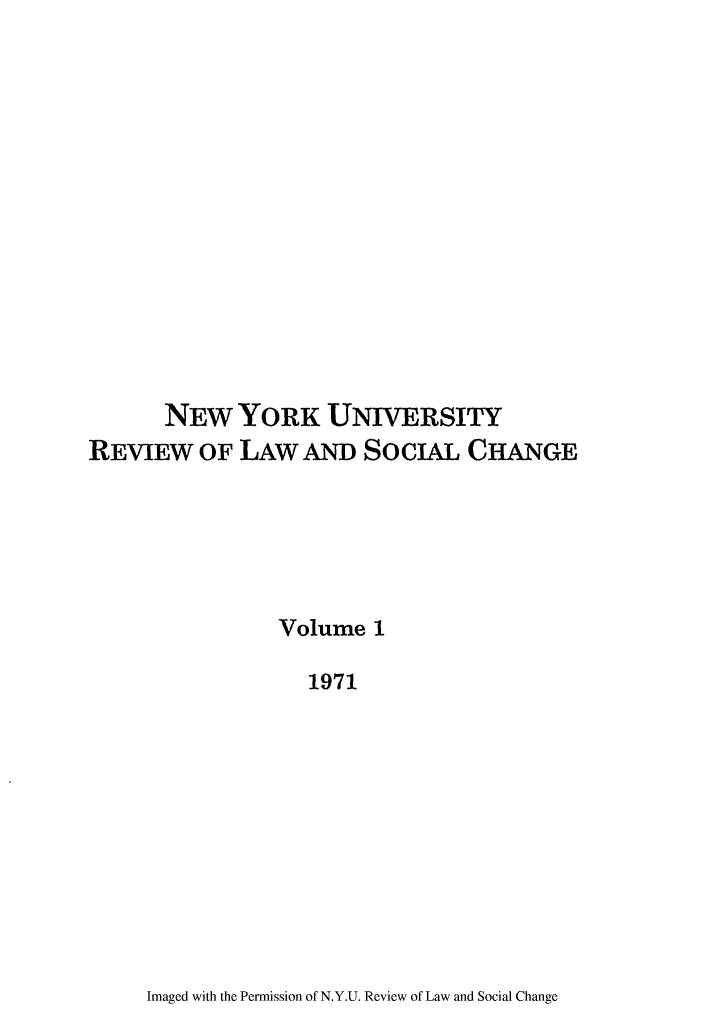 handle is hein.journals/nyuls1 and id is 1 raw text is: NEW YORK UNIVERSITY
REVIEW OF LAW AND SoCIAL CHANGE
Volume 1
1971

Imaged with the Permission of N.Y.U. Review of Law and Social Change


