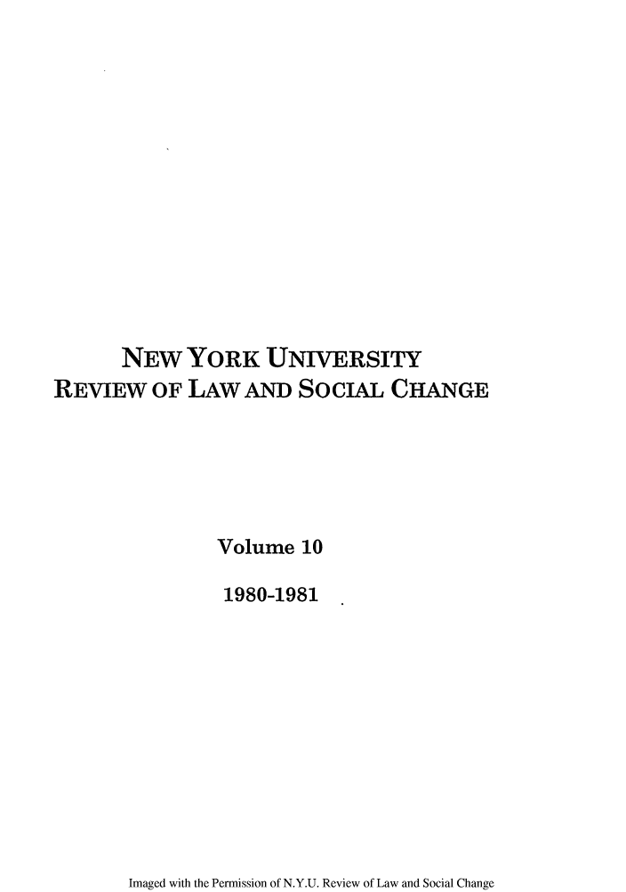 handle is hein.journals/nyuls10 and id is 1 raw text is: NEW YORK UNIVERSITY
REVIEW OF LAW AND SoCIAL CHANGE
Volume 10
1980-1981

Imaged with the Permission of N.Y.U. Review of Law and Social Change



