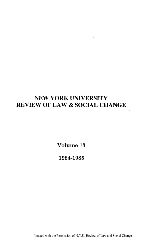 handle is hein.journals/nyuls13 and id is 1 raw text is: NEW YORK UNIVERSITY
REVIEW OF LAW & SOCIAL CHANGE
Volume 13
1984-1985

Imaged with the Permission of N.Y.U. Review of Law and Social Change


