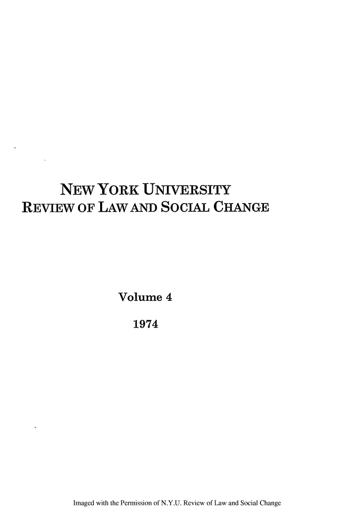 handle is hein.journals/nyuls4 and id is 1 raw text is: NEW YORK UNIVERSITY
REVIEW OF LAW AND SocIAL CHANGE
Volume 4
1974

Imaged with the Permission of N.Y.U. Review of Law and Social Change


