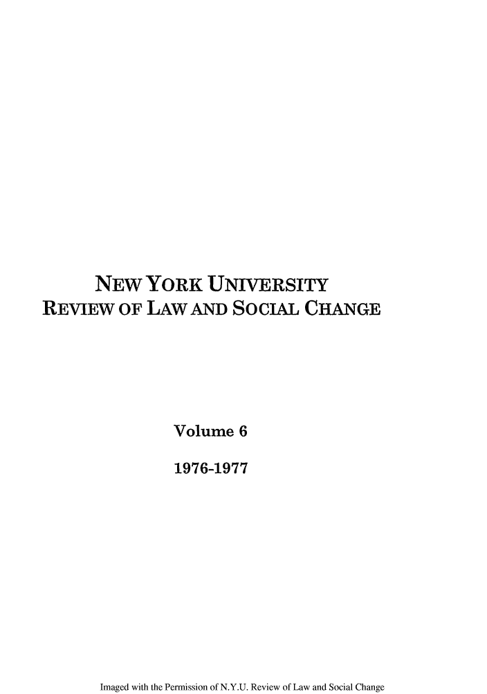 handle is hein.journals/nyuls6 and id is 1 raw text is: NEW YORK UNIVERSITY
REVIEW OF LAW AND SoCIAL CHANGE
Volume 6
1976-1977

Imaged with the Permission of N.Y.U. Review of Law and Social Change


