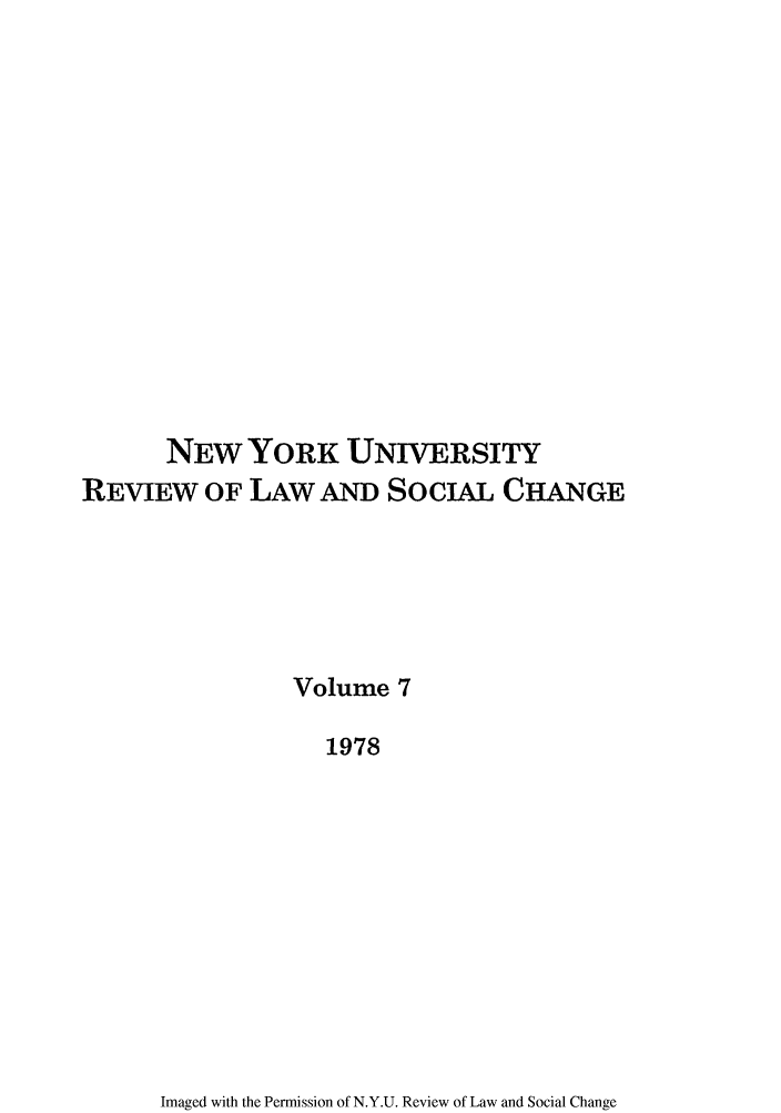 handle is hein.journals/nyuls7 and id is 1 raw text is: NEW YORK UNIVERSITY
REVIEW OF LAW AND SoCIAL CHANGE
Volume 7
1978

Imaged with the Permission of N.Y.U. Review of Law and Social Change


