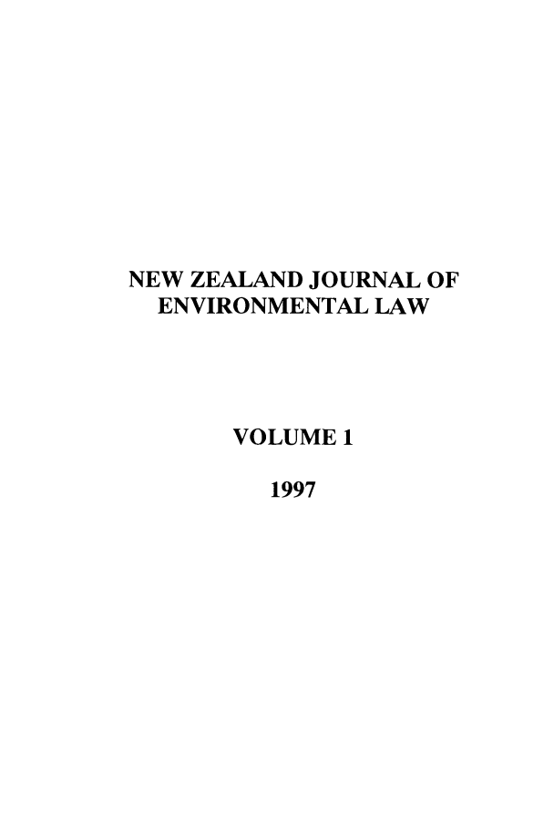 handle is hein.journals/nzjel1 and id is 1 raw text is: NEW ZEALAND JOURNAL OF
ENVIRONMENTAL LAW
VOLUME 1
1997


