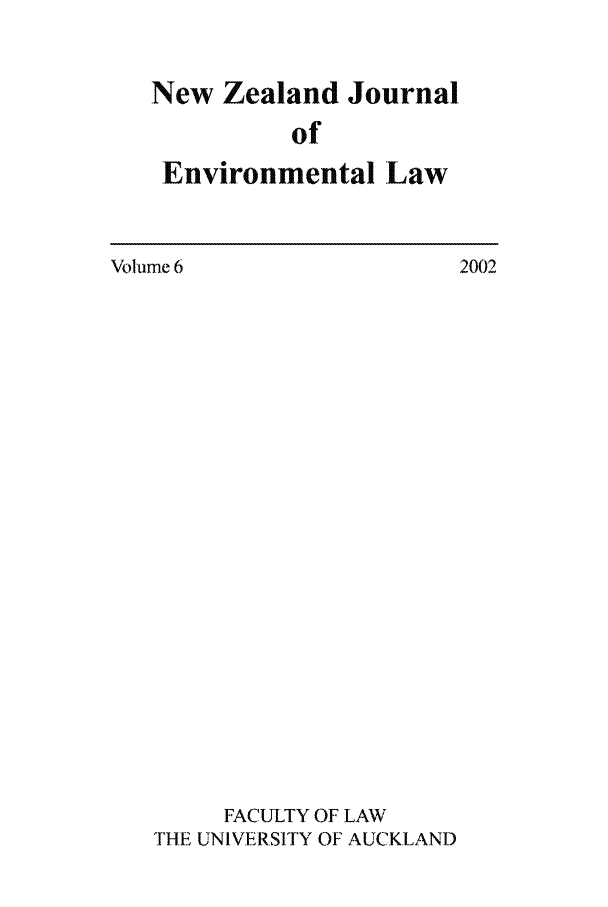 handle is hein.journals/nzjel6 and id is 1 raw text is: New Zealand Journal
of
Environmental Law

Volume 6                   2002
FACULTY OF LAW
THE UNIVERSITY OF AUCKLAND


