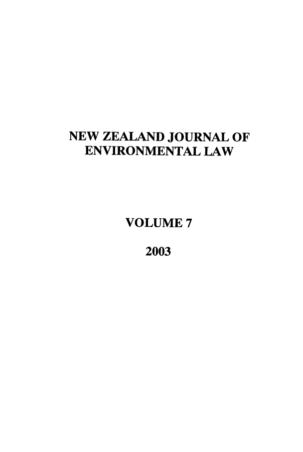 handle is hein.journals/nzjel7 and id is 1 raw text is: NEW ZEALAND JOURNAL OF
ENVIRONMENTAL LAW
VOLUME 7
2003


