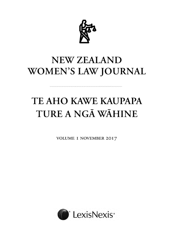 handle is hein.journals/nzwomlj1 and id is 1 raw text is: 




    NEW  ZEALAND
WOMEN'S  LAW JOURNAL


TE AHO  KAWE KAUPAPA
  TURE A NGA WAHINE

     VOLUME I NOVEMBER 2017


LexisNexis


