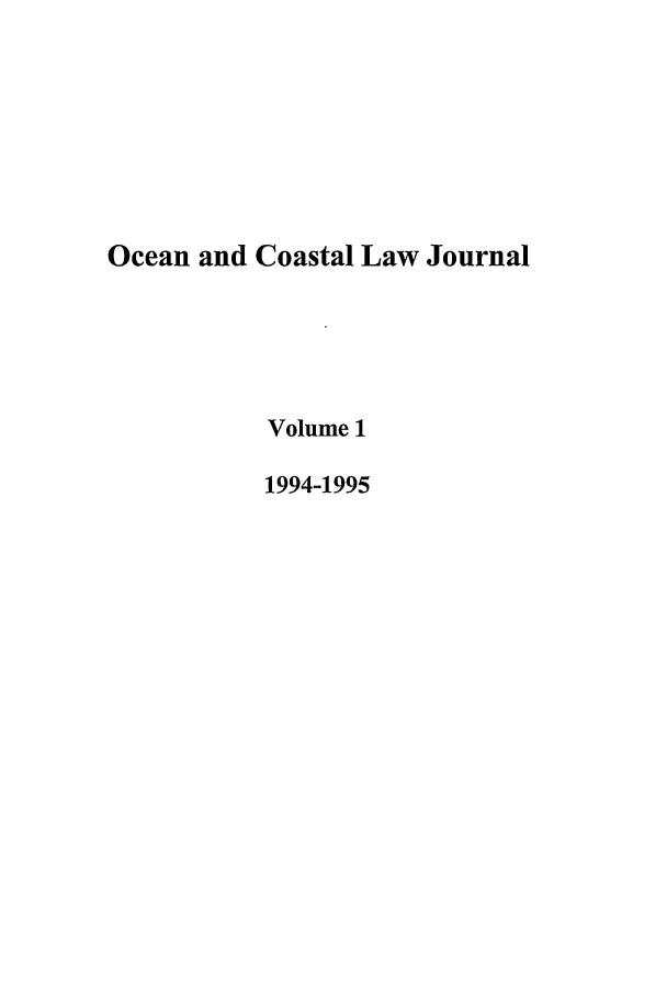 handle is hein.journals/occoa1 and id is 1 raw text is: Ocean and Coastal Law Journal
Volume 1
1994-1995


