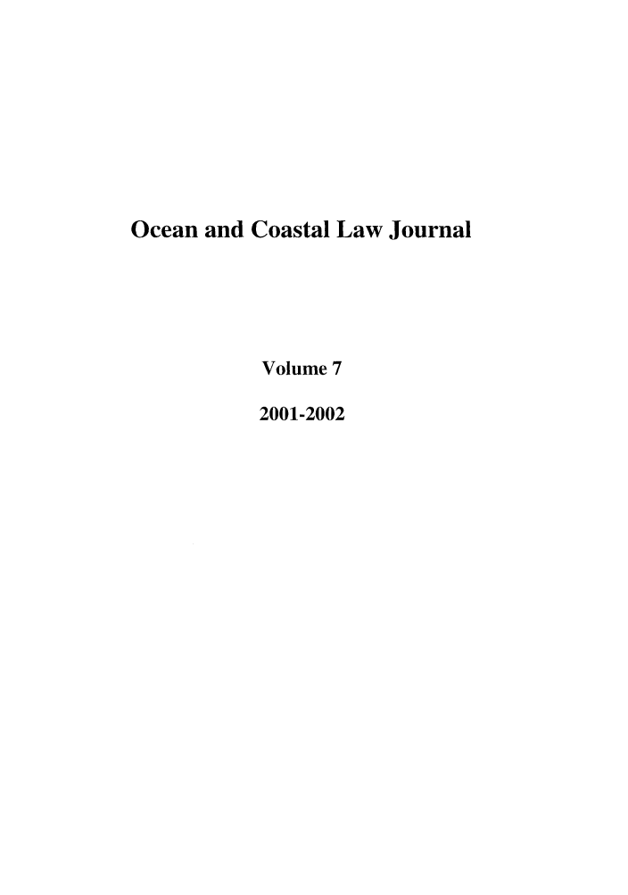 handle is hein.journals/occoa7 and id is 1 raw text is: Ocean and Coastal Law Journal
Volume 7
2001-2002


