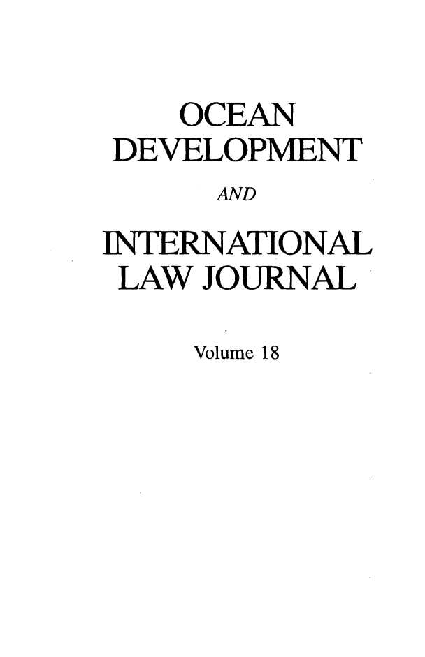 handle is hein.journals/ocdev18 and id is 1 raw text is: OCEAN
DEVELOPMENT
AND
INTERNATIONAL
LAW JOURNAL

Volume 18


