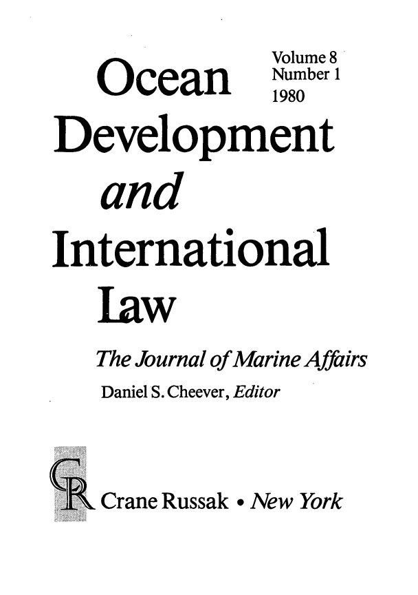 handle is hein.journals/ocdev8 and id is 1 raw text is: Volume 8
Ocean         umber 1
Ocean1980
Development
and
International
law
The Journal of Marine Affairs
Daniel S. Cheever, Editor
Crane Russak * New York


