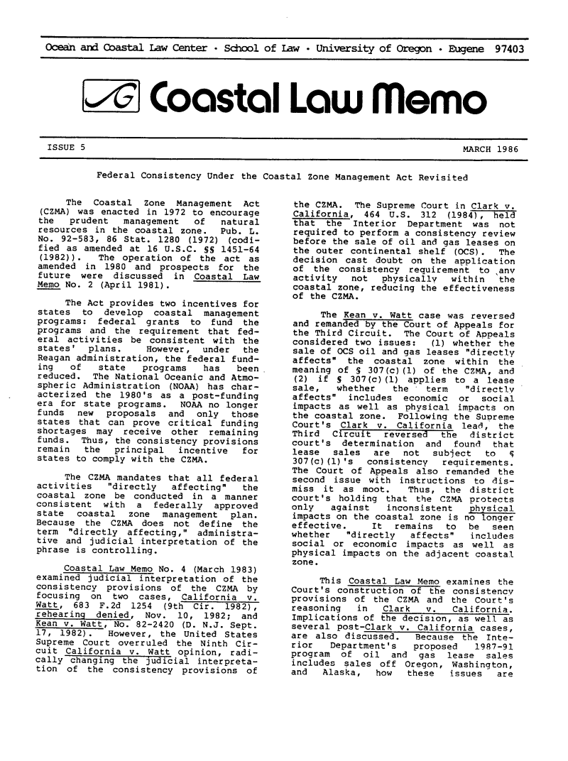 handle is hein.journals/ocoaslme1986 and id is 1 raw text is: 



Ocean and Coastal  Law Center * School of Law  * University of Oregon  * Eugene  97403





       A Coastal Law memo


Federal Consistency Under the Coastal Zone Management Act Revisited


     The  Coastal   Zone Management  Act
 (CZMA) was enacted in 1972 to encourage
 the  prudent   management   of  natural
 resources in the coastal zone.  Pub. L.
 No. 92-583, 86 Stat. 1280  (1972) (codi-
 fied as amended at 16 U.S.C. SS 1451-64
 (1982)).  The  operation of  the act as
 amended in 1980  and prospects  for the
 future were  discussed  in  Coastal Law
 Memo No. 2 (April 1981).

     The Act provides two incentives for
states  to  develop  coastal  management
programs:  federal  grants  to  fund the
programs  and the  requirement that fed-
eral  activities be  consistent with the
states'   plans.    However,  under  the
Reagan administration, the federal fund-
ing   of   state   programs   has   been
reduced.  The National Oceanic and Atmo-
spheric  Administration (NOAA) has char-
acterized  the 1980's  as a post-funding
era  for state programs.  NOAA no longer
funds   new  proposals  and  only  those
states  that can prove  critical funding
shortages  may  receive other  remaining
funds.  Thus, the consistency provisions
remain   the  principal   incentive  for
states to comply with the CZMA.

     The CZMA  mandates that all federal
activities   directly   affecting  the
coastal  zone be  conducted in  a manner
consistent  with  a  federally  approved
state  coastal   zone  management  plan.
Because  the  CZMA does  not define  the
term  directly  affecting, administra-
tive and  judicial interpretation of the
phrase is controlling.

     Coastal Law Memo No. 4  (March 1983)
examined judicial  interpretation of the
consistency  provisions of  the CZMA  by
focusing  on  two  cases, California  v.
Watt,  683 F.2d  1254  (9th Cir.  1982),
rehearing  denied,  Nov.  10, 1982;  and
Kean v. Watt, No. 82-2420 (D. N.J. Sept.
17, 1982).   However, the  United States
Supreme  Court overruled the  Ninth Cir-
cuit California  v. Watt  opinion, radi-
cally changing  the judicial interpreta-
tion  of the  consistency provisions  of


the CZMA.  The Supreme Court  in Clark v.
California,  464  U.S. 312  (1984) , held
that  the  Interior  Department  was not
required to perform a consistency review
before the sale of oil and gas leases on
the  outer continental shelf (OCS).  The
decision  cast doubt  on the application
of  the  consistency requirement  to anv
activity   not  physically   within  the
coastal zone, reducing the effectiveness
of the CZMA.

     The Kean  v. Watt case was reversed
and remanded by the Court of Appeals for
the Third Circuit.  The Court of Appeals
considered  two issues:  (1) whether the
sale of OCS oil and gas leases directly
affects  the  coastal  zone within  the
meaning of  S 307(c) (1) of the CZMA, and
(2)  if S  307(c) (1) applies to a lease
sale,   whether   the   term   directly
affects  includes  economic  or  social
impacts  as well as  physical impacts on
the coastal zone.  Following the Supreme
Court's  Clark v.  California  lead, the
Third  Circuit   reversed  the  district
court's  determination  and  found  that
lease   sales  are  not  subject   to  q
307(c)(1)'s   consistency  requirements.
The  Court of Appeals  also remanded the
second  issue with  instructions to dis-
miss  it as  moot.   Thus,  the district
court's  holding that  the CZMA protects
only   against   inconsistent   physical
impacts on the coastal zone is no longer
effective.     It  remains  to  be  seen
whether   directly  affects   includes
social  or economic  impacts as  well as
physical impacts on the adjacent coastal
zone.

     This Coastal  Law Memo examines the
Court's construction  of the consistency
provisions of  the CZMA and  the Court's
reasoning   in   Clark  v.   California.
Implications of the decision, as well as
several post-Clark  v. California cases,
are also  discussed.  Because  the Inte-
rior   Department's   proposed   1987-91
program  of  oil  and  gas  lease  sales
includes  sales off  Oregon, Washington,
and   Alaska,  how   these   issues  are


ISSUE 5


MARCH 1986


