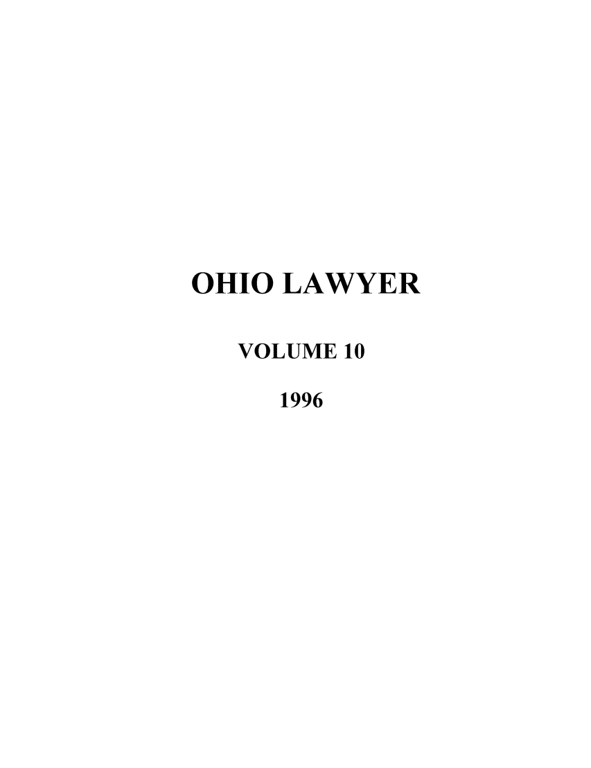 handle is hein.journals/ohiolawr10 and id is 1 raw text is: OHIO LAWYER
VOLUME 10
1996


