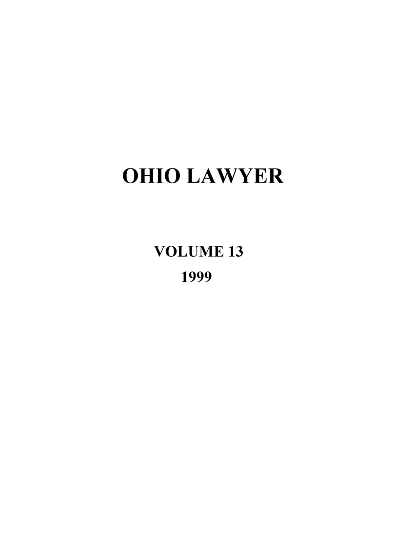 handle is hein.journals/ohiolawr13 and id is 1 raw text is: OHIO LAWYER
VOLUME 13
1999


