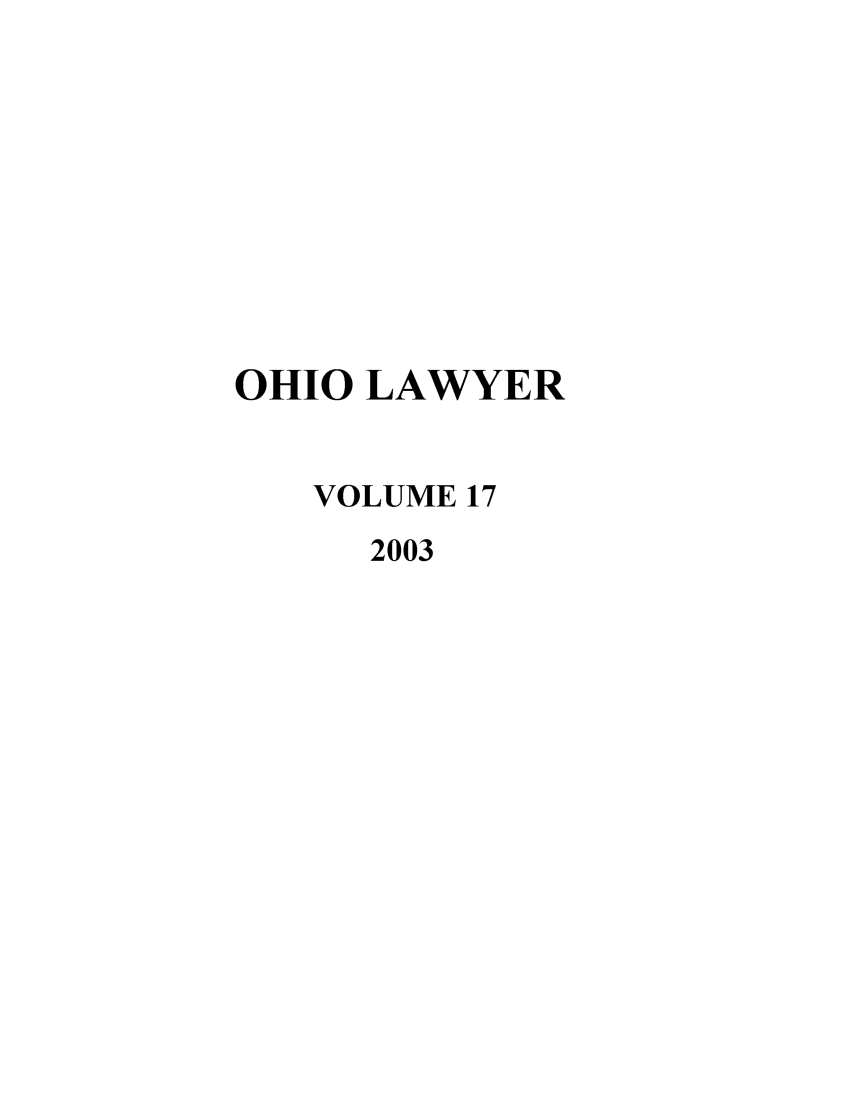 handle is hein.journals/ohiolawr17 and id is 1 raw text is: OHIO LAWYER
VOLUME 17
2003


