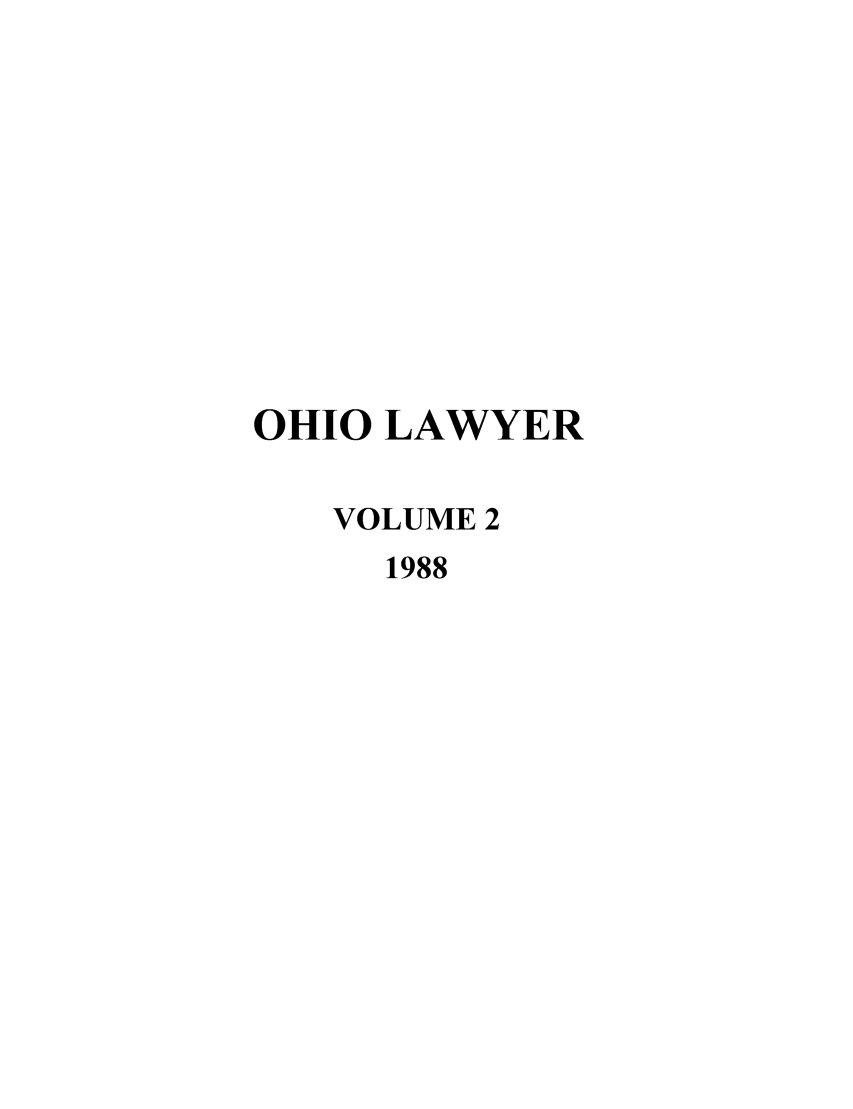 handle is hein.journals/ohiolawr2 and id is 1 raw text is: OHIO LAWYER
VOLUME 2
1988


