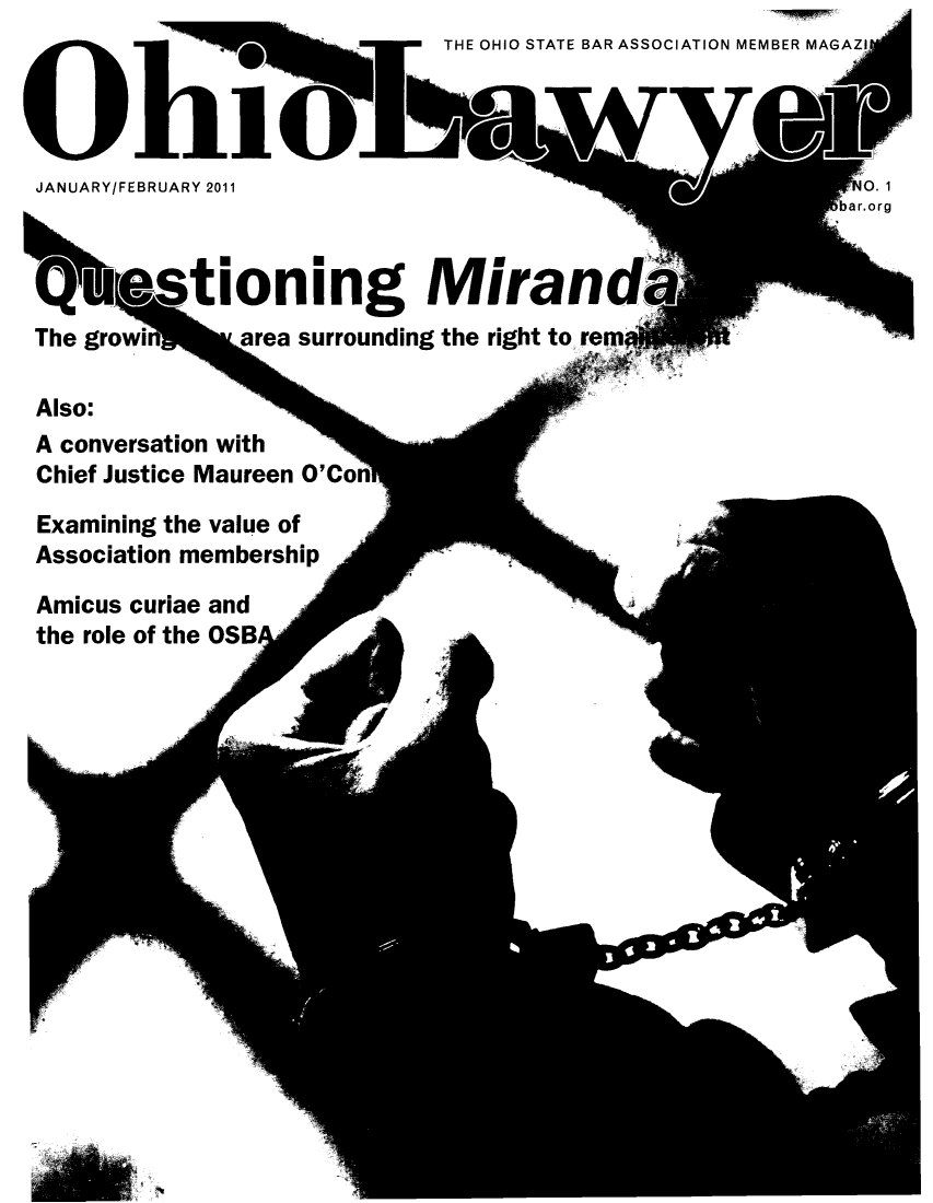 handle is hein.journals/ohiolawr25 and id is 1 raw text is: JANUARY/FEBRUARY 2011

NO. 1
a r. org

The gr
Also:

t ioning Miran
hL area surrounding the right to re

A conversation with  i
Chief Justice Maureen O'C
Examining the value of
Association membership

Amicus curiae and
the role of the OSBA

1

r/

III(

-r      THE OHIO STATE BAR ASSOCIATION MEMBER MAGA2


