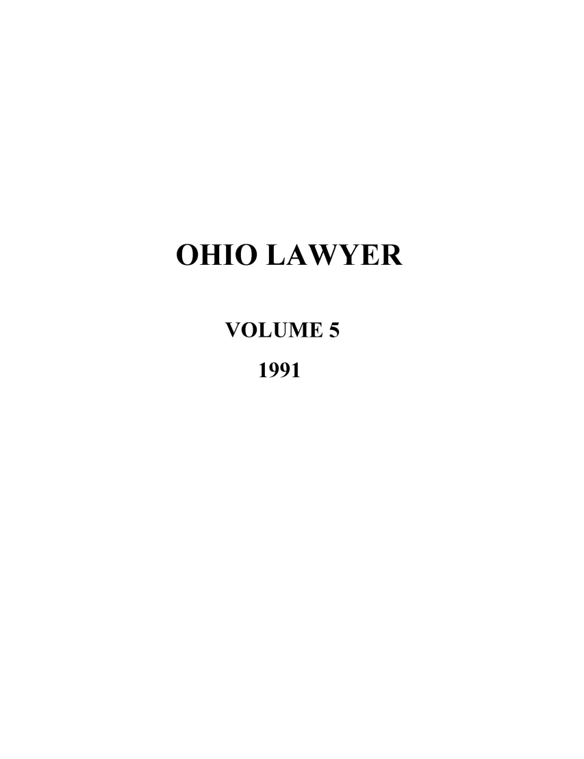 handle is hein.journals/ohiolawr5 and id is 1 raw text is: OHIO LAWYER
VOLUME 5
1991


