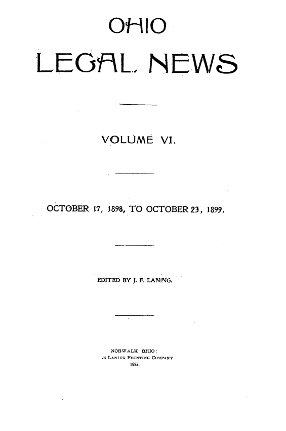 handle is hein.journals/ohiolenw6 and id is 1 raw text is: OMIO
LEGfXL NEWS

VOLUME

VI.

OCTOBER 17, 1898, TO OCTOBER 23, 1899.
EDITED BY J. F. LANING.
NORWALK OHIO:
.E LANING PRINTING COMPANY
1893.


