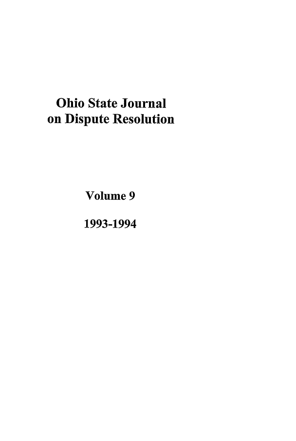 handle is hein.journals/ohjdpr9 and id is 1 raw text is: Ohio State Journal
on Dispute Resolution
Volume 9
1993-1994


