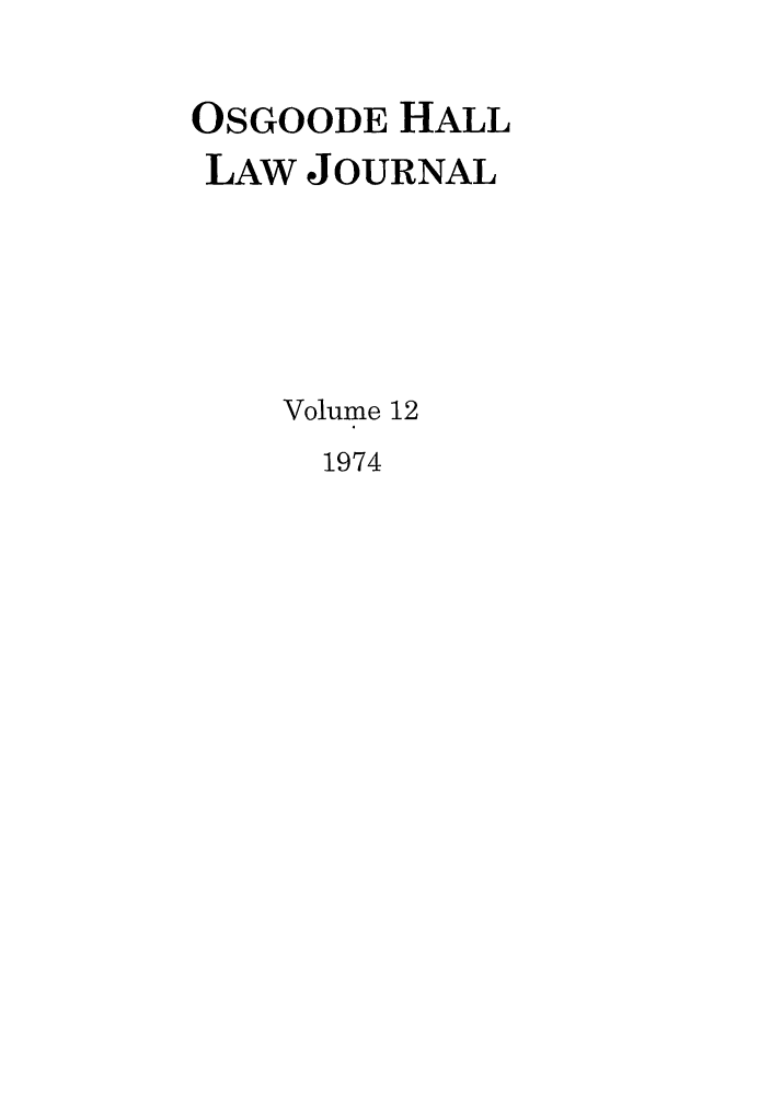 handle is hein.journals/ohlj12 and id is 1 raw text is: OSGOODE HALL
LAW JOURNAL
Volume 12
1974


