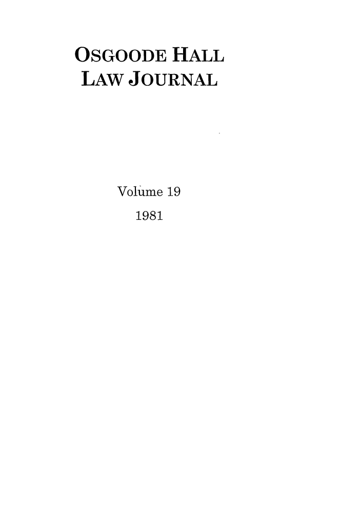 handle is hein.journals/ohlj19 and id is 1 raw text is: OSGOODE HALL
LAW JOURNAL
Volume 19

1981



