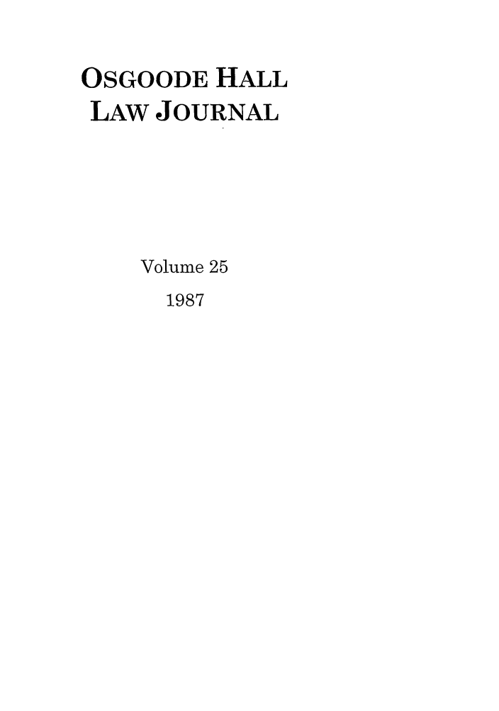 handle is hein.journals/ohlj25 and id is 1 raw text is: OSGOODE HALL
LAW JOURNAL
Volume 25

1987


