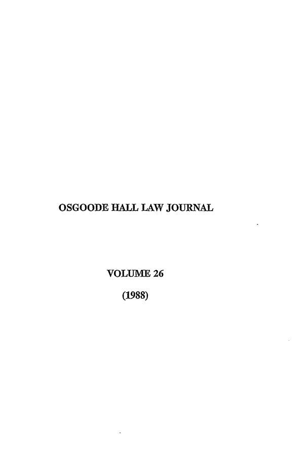 handle is hein.journals/ohlj26 and id is 1 raw text is: OSGOODE HALL LAW JOURNAL
VOLUME 26
(1988)


