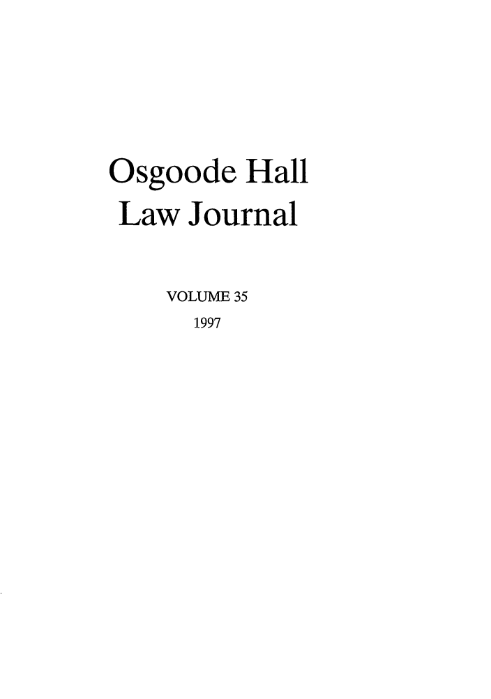 handle is hein.journals/ohlj35 and id is 1 raw text is: Osgoode Hall
Law Journal
VOLUME 35
1997


