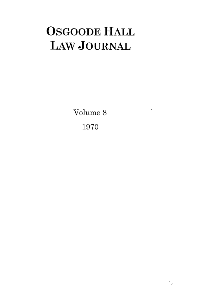 handle is hein.journals/ohlj8 and id is 1 raw text is: OSGOODE HALL
LAW JOURNAL
Volume 8

1970


